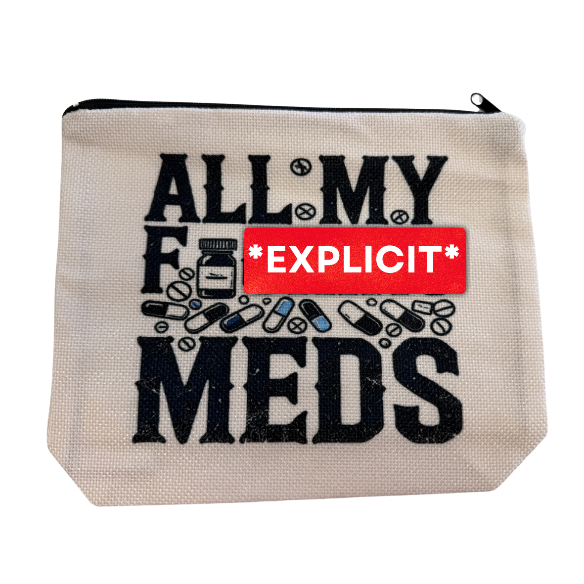ALL MY ******* MEDS - *EXPLICIT* - FREE BAG